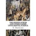 The Hidden Power and Other Papers upon Mental Science - Paperback