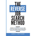 The Reverse Job Search Method: How Busy Professionals, Executives And Leaders Are Securing Career-Defining Roles Fast By Unlocking The Hidden Job Mark - Paperback