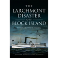 The Larchmont Disaster Off Block Island: Rhode Island's Titanic - Paperback