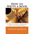 How to Write a Book: A Basic Guide to Writing and Self-Publishing - Paperback