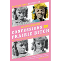 Confessions of a Prairie Bitch: How I Survived Nellie Oleson and Learned to Love Being Hated - Paperback