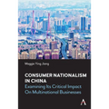 Consumer Nationalism in China: Examining Its Critical Impact on Multinational Businesses - Hardcover