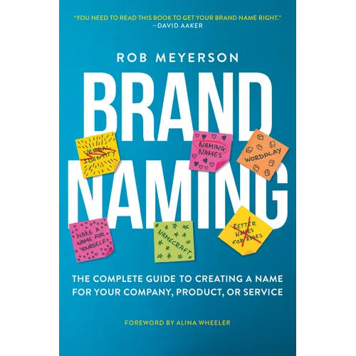 Brand Naming: The Complete Guide to Creating a Name for Your Company, Product, or Service - Paperback