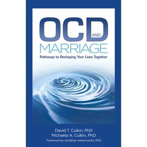 Ocd and Marriage: Pathways to Reshaping Your Lives Together - Paperback