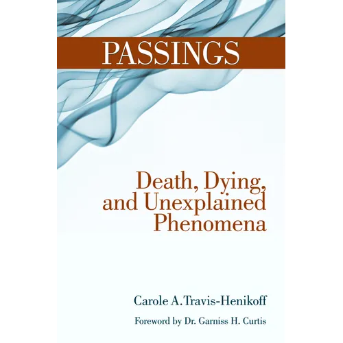 Passings: Death, Dying, and Unexplained Phenomena - Hardcover