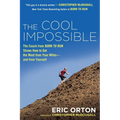 The Cool Impossible: The Running Coach from Born to Run Shows How to Get the Most from Your Miles-And from Yourself - Paperback