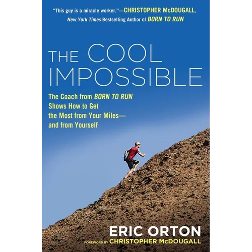 The Cool Impossible: The Running Coach from Born to Run Shows How to Get the Most from Your Miles-And from Yourself - Paperback