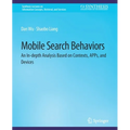 Mobile Search Behaviors: An In-Depth Analysis Based on Contexts, Apps, and Devices - Paperback