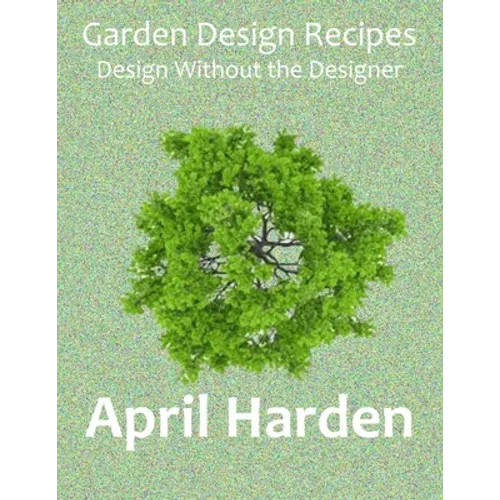 Garden Design Recipes: Design Without the Designer - Paperback