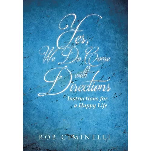 Yes, We Do Come with Directions: Instructions for a Happy Life - Hardcover