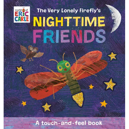 The Very Lonely Firefly's Nighttime Friends: A Touch-And-Feel Book - Board Book
