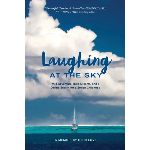 Laughing at the Sky: Wild Adventure, Bold Dreams, and a Daring Search for a Stolen Childhood - Paperback