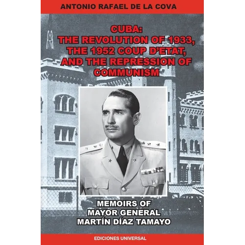 The Revolution of 1933, the 1952 Coup d'Etat, and the Repression of Communism. Memoirs of Mayor General Martín Díaz Tamayo. - Paperback