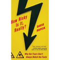 How Risky Is It, Really?: Why Our Fears Don't Always Match the Facts - Hardcover