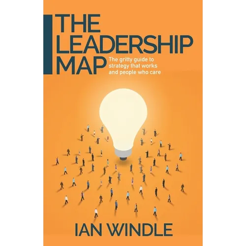 The Leadership Map: The Gritty Guide to Strategy That Works and People Who Care - Paperback