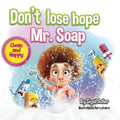 Don't lose hope Mr. Soap: Rhyming story to encourage healthy habits / personal hygiene - Paperback