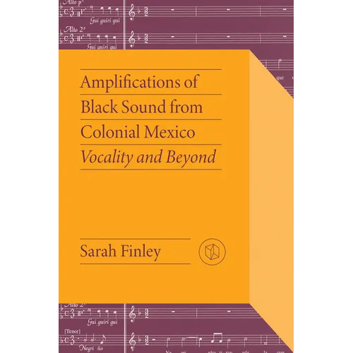 Amplifications of Black Sound from Colonial Mexico: Vocality and Beyond - Hardcover