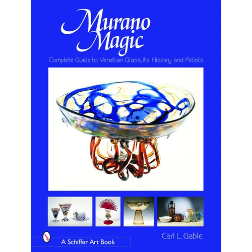Murano Magic: Complete Guide to Venetian Glass, Its History and Artists - Hardcover