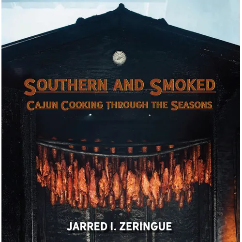 Southern and Smoked: Cajun Cooking Through the Seasons - Hardcover