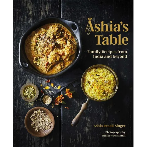 Ashia's Table: Family Recipes from India and Beyond - Hardcover