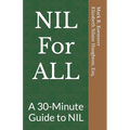 NIL For ALL: A 30-Minute Guide to NIL - Paperback