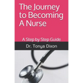 The Journey to Becoming A Nurse: A Step by Step Guide - Paperback