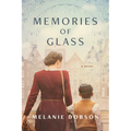 Memories of Glass: A Dual-Timeline Novel of WWII Resistance Work and Present-Day Secrets - Paperback