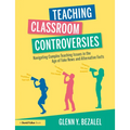 Teaching Classroom Controversies: Navigating Complex Teaching Issues in the Age of Fake News and Alternative Facts - Paperback