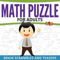 Math Puzzles For Adults: Brain Scrambles and Teasers - Paperback