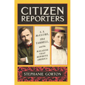 Citizen Reporters: S.S. McClure, Ida Tarbell, and the Magazine That Rewrote America - Hardcover