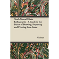 Teach Yourself Basic Lithography - A Guide to the Basics of Drawing, Preparing and Printing from Stone - Paperback