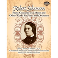 Piano Concerto in a Minor and Other Works for Piano and Orchestra: Includes: Conzertstück (Introduction and Allegro Appassionato), Op. 92; And Introdu - Paperback