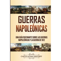 Guerras Napoleónicas: Una Guía Fascinante sobre las Guerras Napoleónicas y la Guerra de 1812 - Paperback