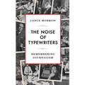 The Noise of Typewriters: Remembering Journalism - Hardcover