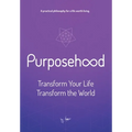 Purposehood: Transform Your Life, Transform the World - Hardcover