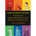 Our Rainbow Queen: A Tribute to Queen Elizabeth II and Her Colorful Wardrobe - Hardcover