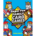 Super Fun Family Card Games: 75 Games for All Ages - Paperback