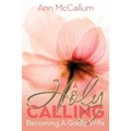 A Holy Calling: Becoming a Godly Wife - Paperback