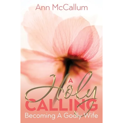A Holy Calling: Becoming a Godly Wife - Paperback