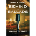 Behind the Ballads: A Tribute to the People, Places and Music of Songbirds and Snakes - Paperback