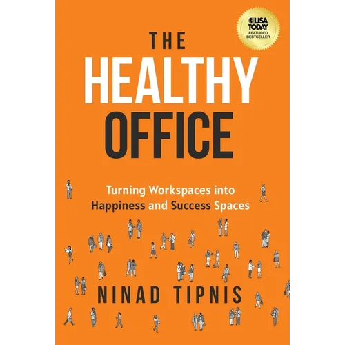 The Healthy Office: Turning Workspaces into Happiness and Success Spaces - Hardcover