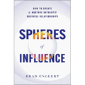 Spheres of Influence: How to Create and Nurture Authentic Business Relationships - Hardcover