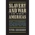 Slavery and War in the Americas: Race, Citizenship, and State Building in the United States and Brazil, 1861-1870 - Hardcover