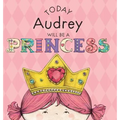 Today Audrey Will Be a Princess - Hardcover