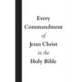 Every Commandment of Jesus Christ In The Holy Bible - Hardcover