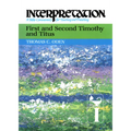 First and Second Timothy and Titus: Interpretation: A Bible Commentary for Teaching and Preaching - Hardcover