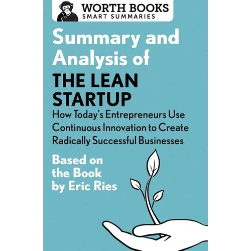 Summary and Analysis of the Lean Startup: How Today's Entrepreneurs Use Continuous Innovation to Create Radically Successful Businesses: Based on the - Paperback