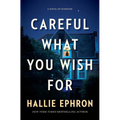 Careful What You Wish for: A Novel of Suspense - Hardcover