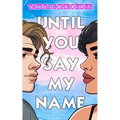 Until You Say My Name: A trans romance and celebration of the queer community - Paperback