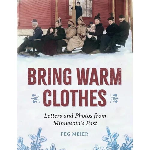 Bring Warm Clothes: Letters and Photos from Minnesota's Past - Paperback